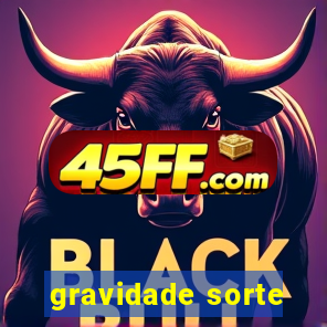 gravidade sorte